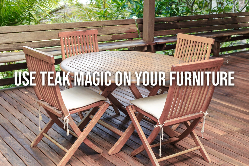 Use Teak Magic for Your Teak Furniture